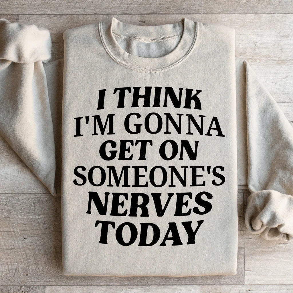 I Think I'm Gonna Get On Someone's Nerves Today Sweatshirt product image 1