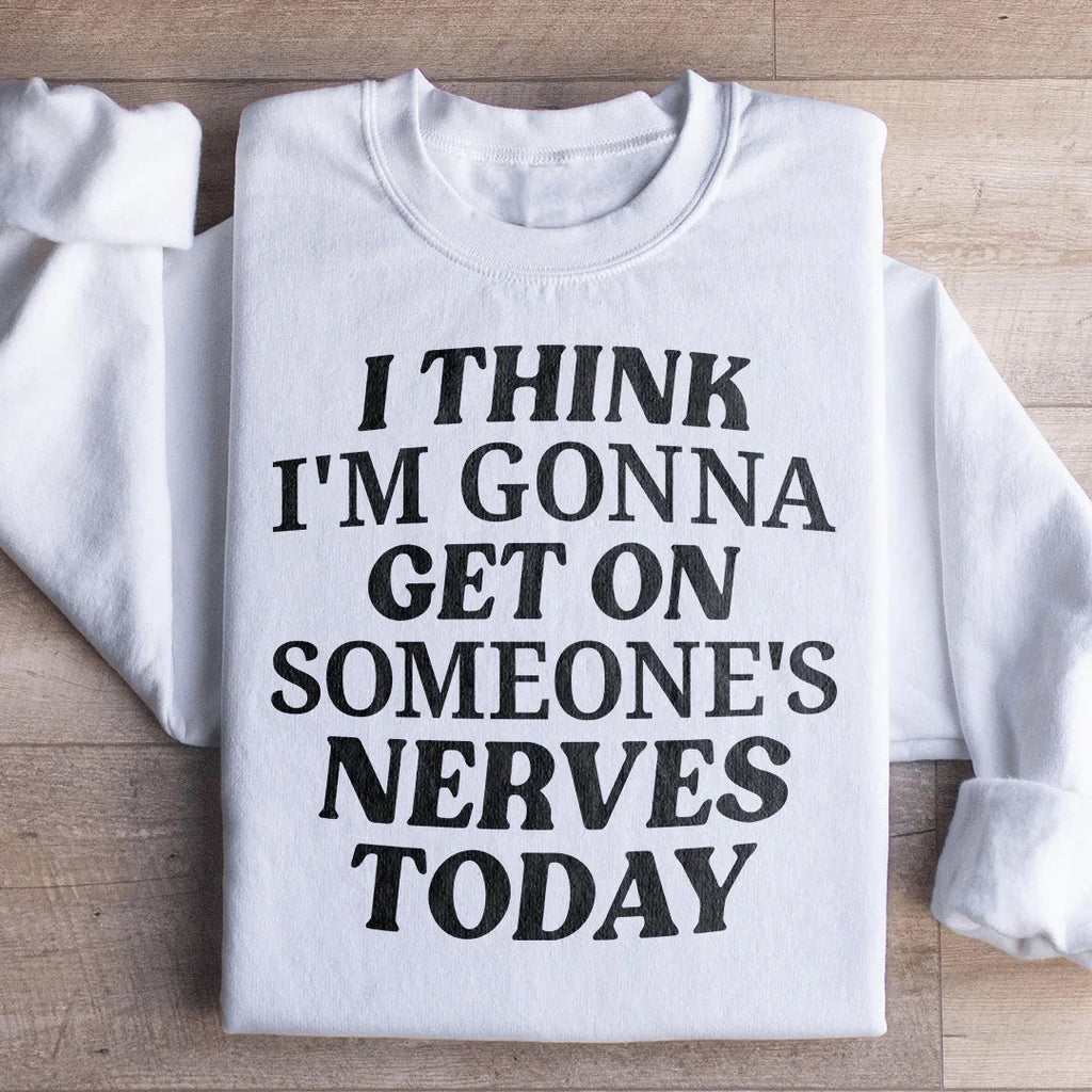 I Think I'm Gonna Get On Someone's Nerves Today Sweatshirt product image 4
