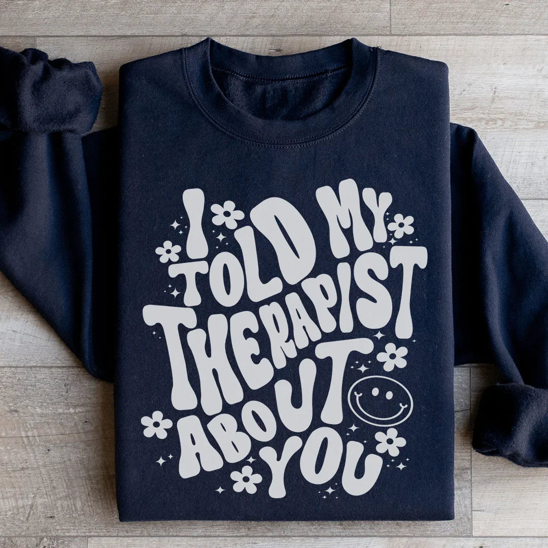 I Told My Therapist About You Sweatshirt product image 3