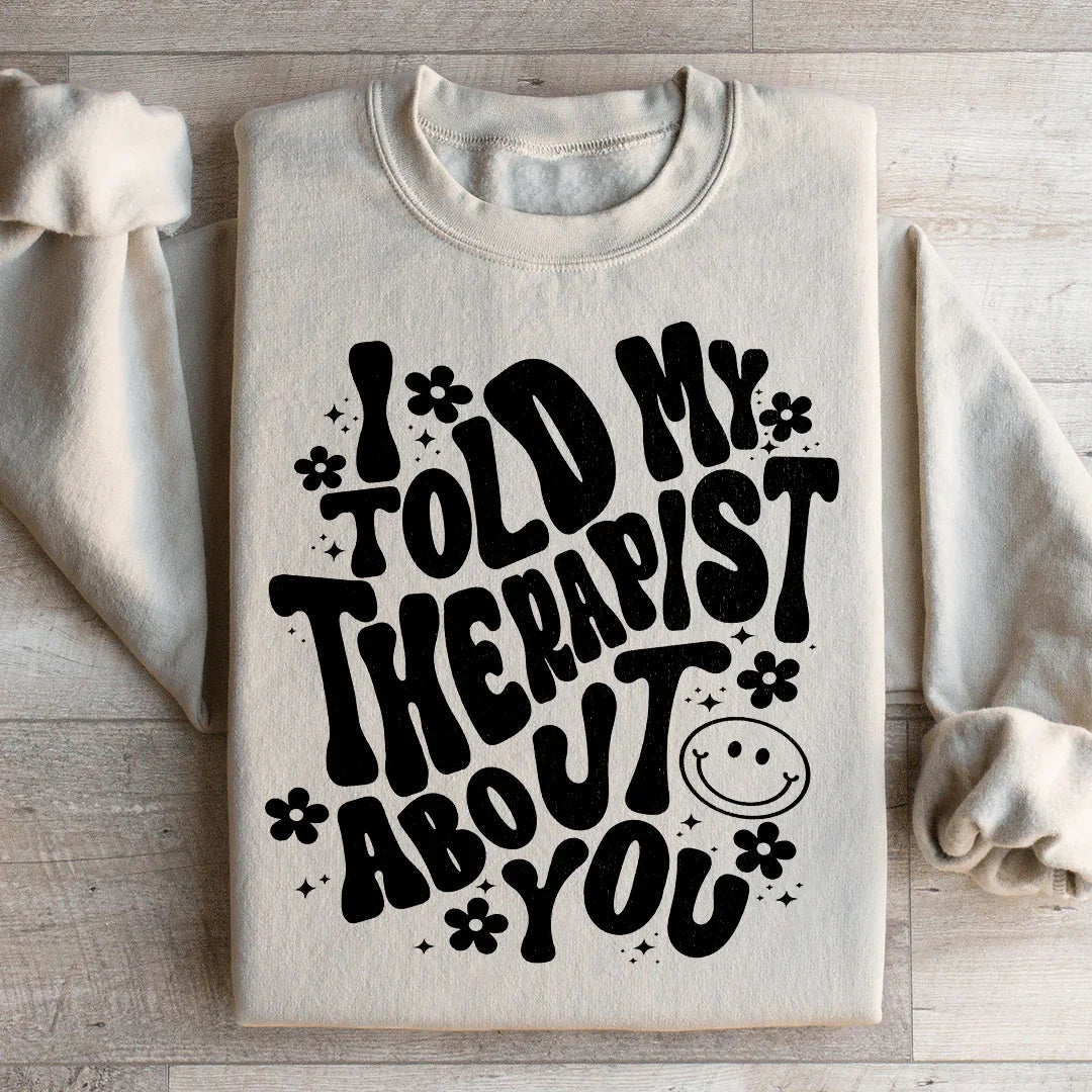 I Told My Therapist About You Sweatshirt product image 2