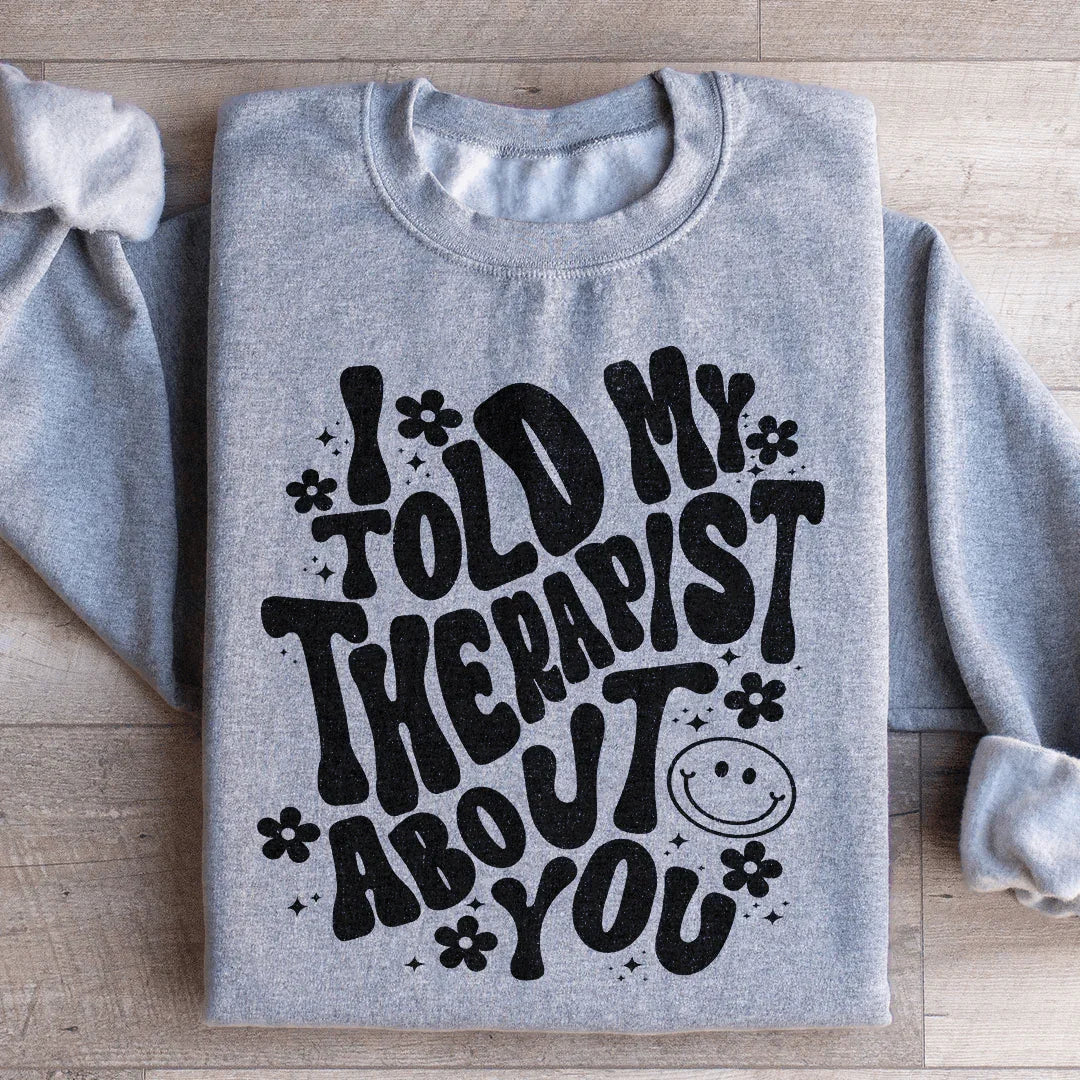 I Told My Therapist About You Sweatshirt product image 4