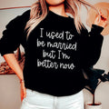 I Used To Be Married But I'm Better Now Sweatshirt product image 1