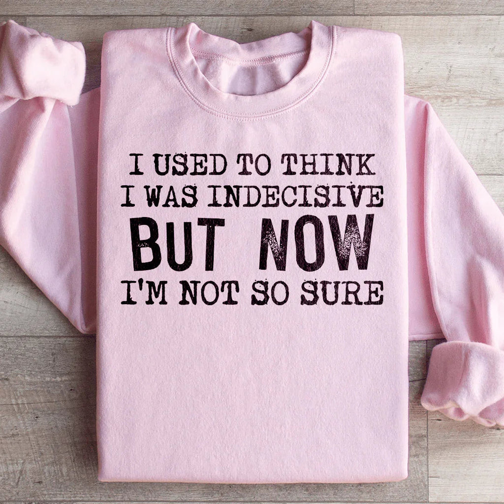 I Used To Think I Was Indecisive But Now I'm Not So Sure product image 4