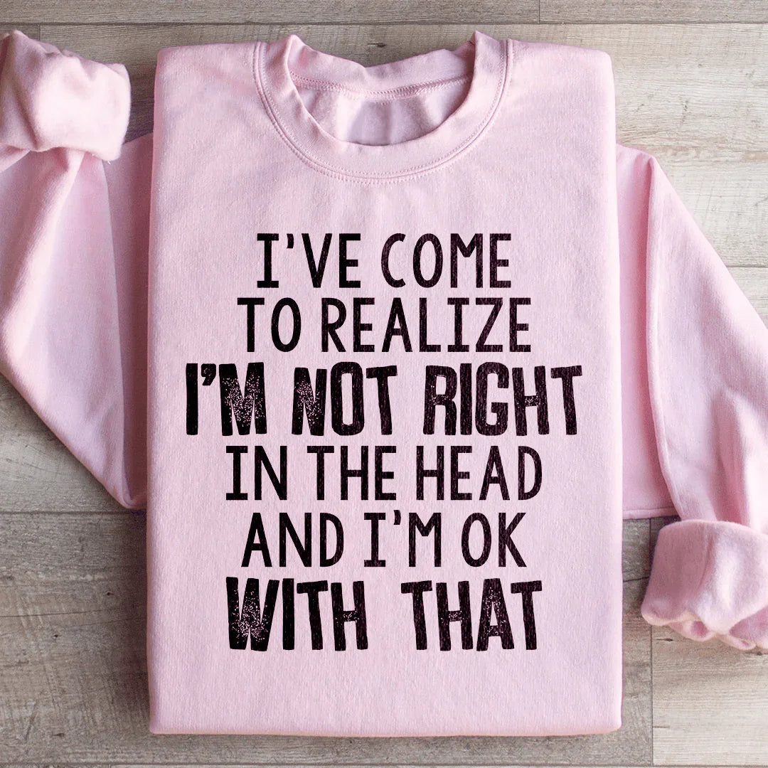 "I've Come To Realize I'm Not Right In The Head And I'm OK product image 4