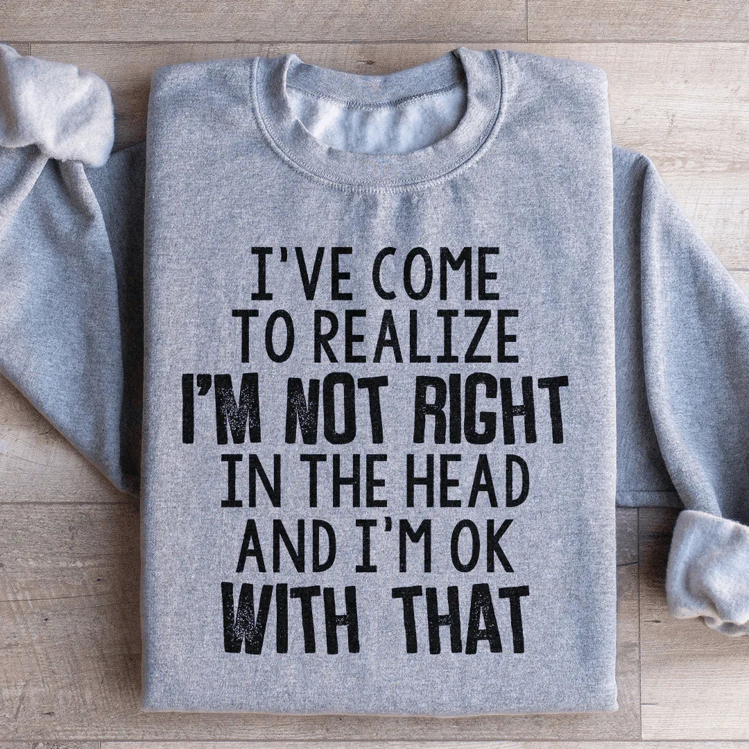 "I've Come To Realize I'm Not Right In The Head And I'm OK product image 1