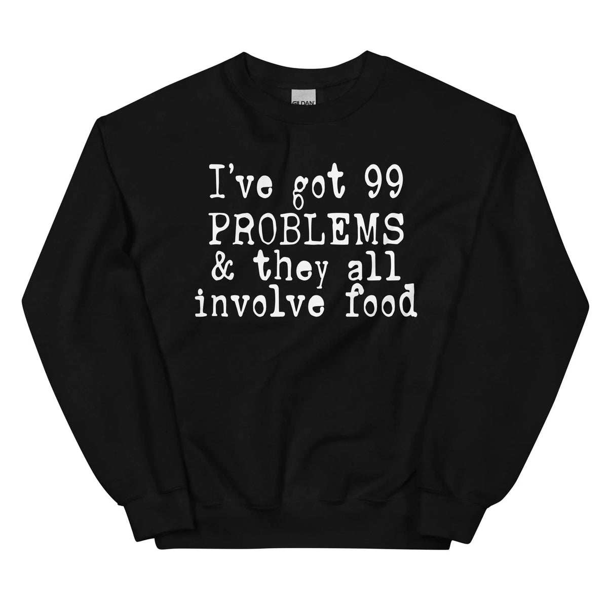I've Got 99 Problems & They All Involve Food Sweatshirt product image 4