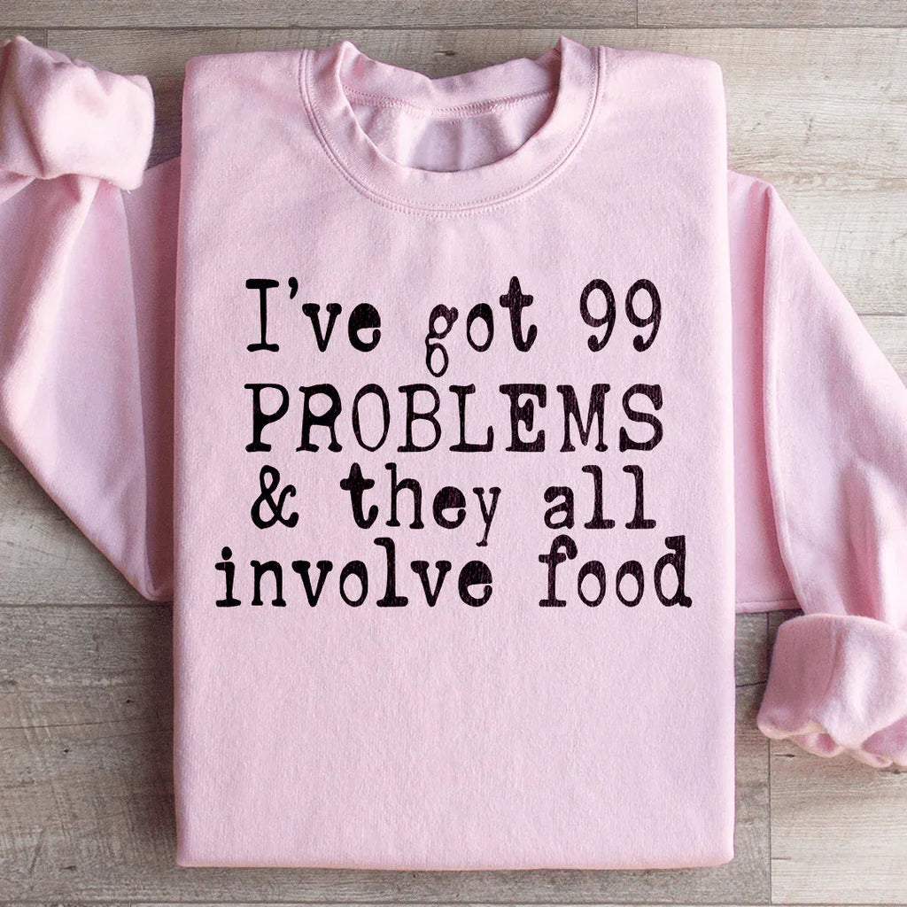 I've Got 99 Problems & They All Involve Food Sweatshirt product image 3