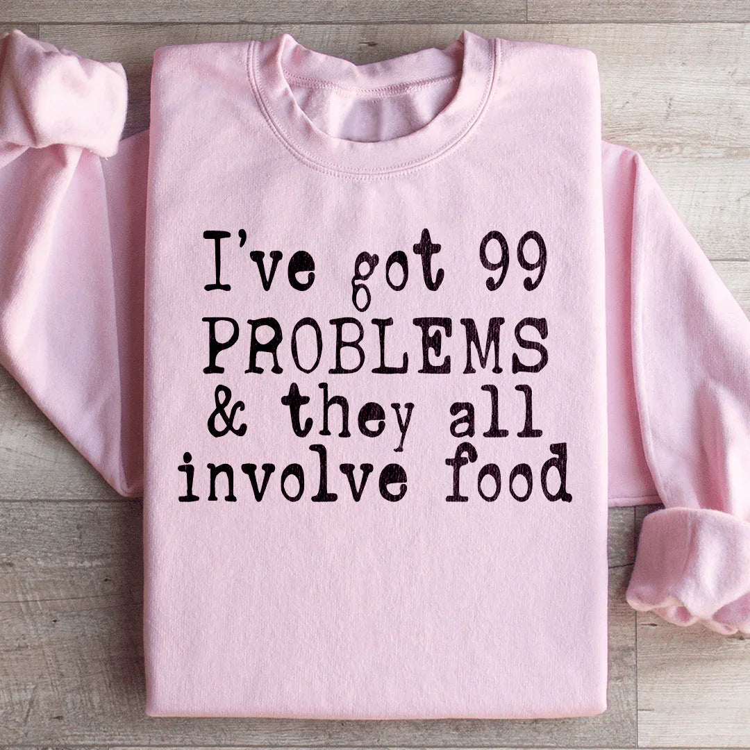 I've Got 99 Problems & They All Involve Food Sweatshirt product image 3