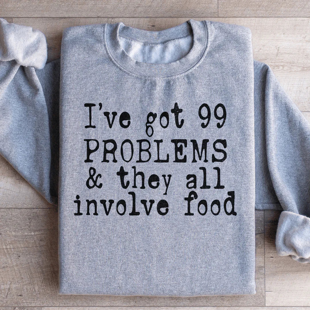 I've Got 99 Problems & They All Involve Food Sweatshirt product image 2