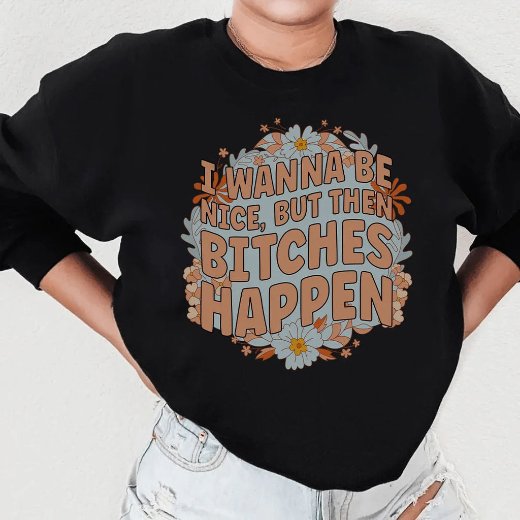 I Wanna Be Nice But Then B-tches Happen Tee product image 3