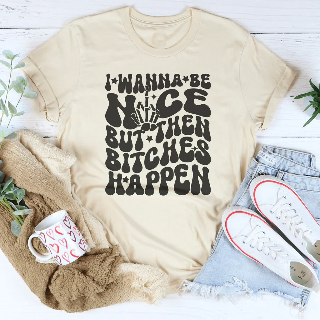 I Wanna Be Nice But Then B-tches Happen Tee product image 2