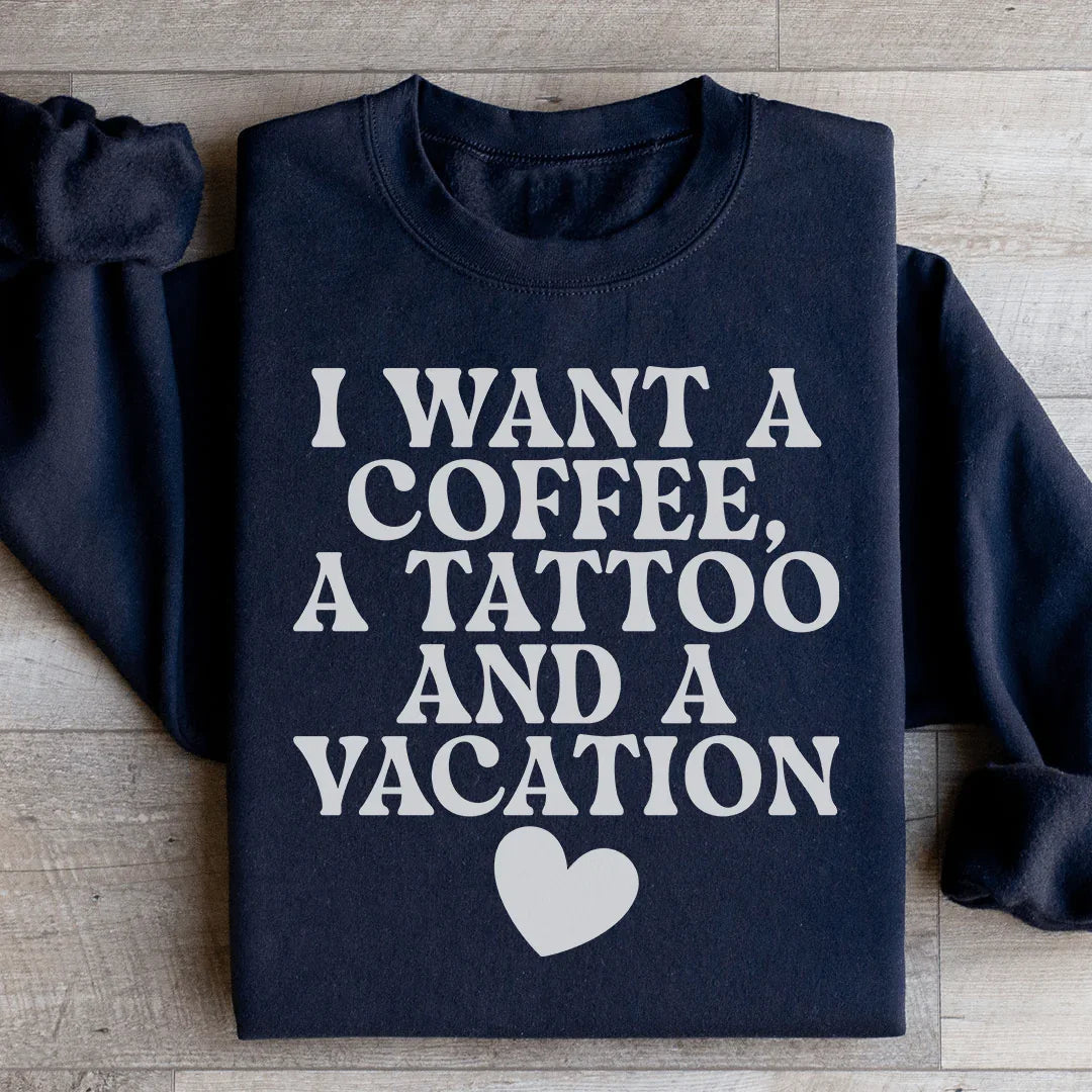 I Want A Coffee A Tattoo And A Vacation Sweatshirt product image 2