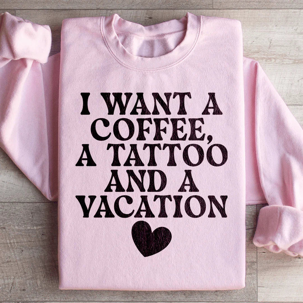 I Want A Coffee A Tattoo And A Vacation Sweatshirt product image 4