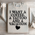 I Want A Coffee A Tattoo And A Vacation Sweatshirt product image 1