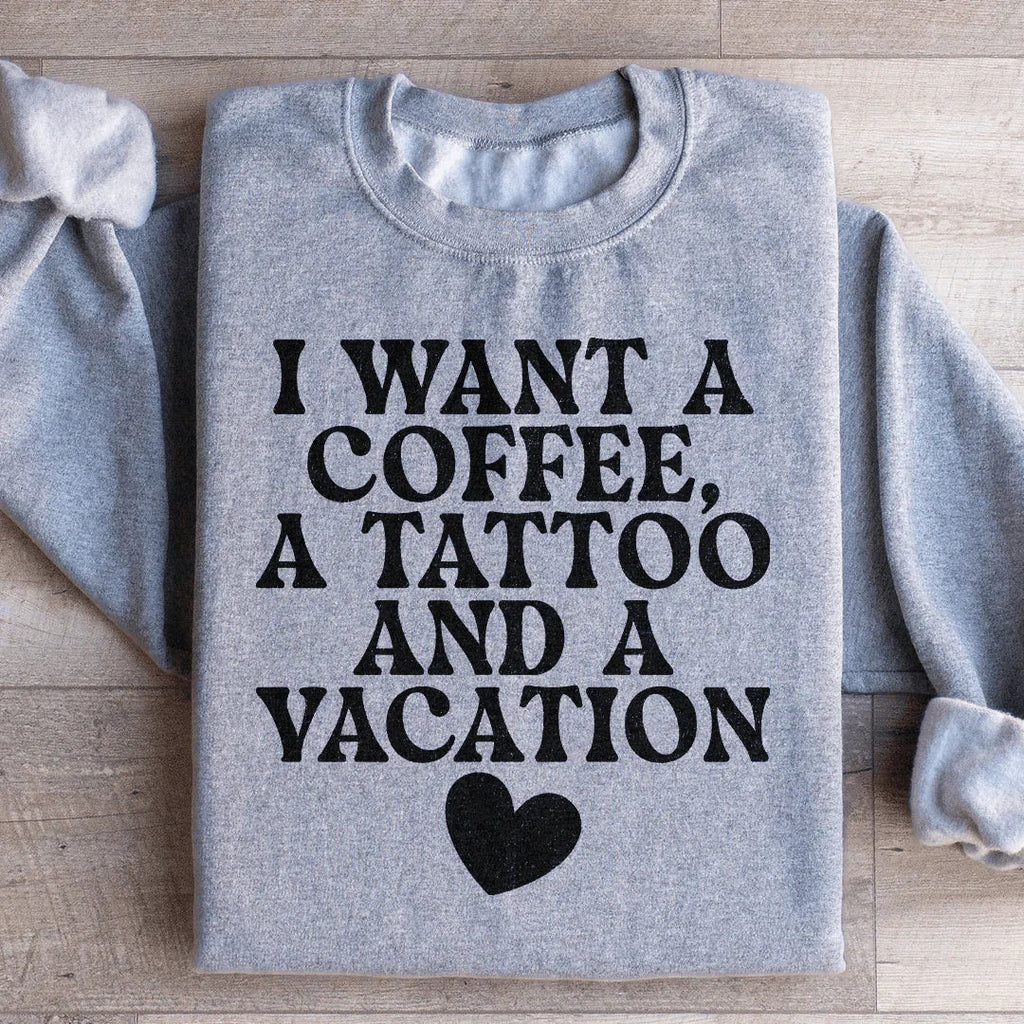 I Want A Coffee A Tattoo And A Vacation Sweatshirt product image 3
