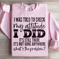 I Was Told To Check My Attitude Sweatshirt product image 1