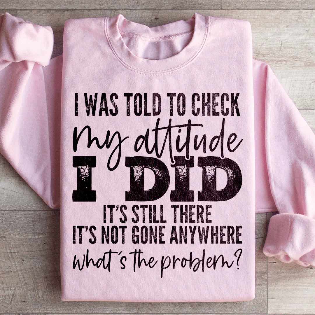 I Was Told To Check My Attitude Sweatshirt product image 1