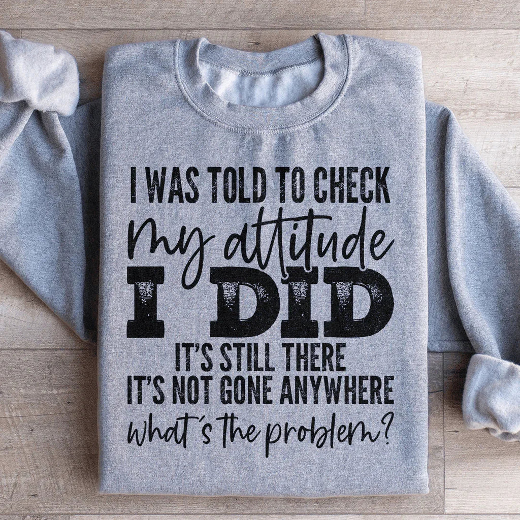 I Was Told To Check My Attitude Sweatshirt product image 3