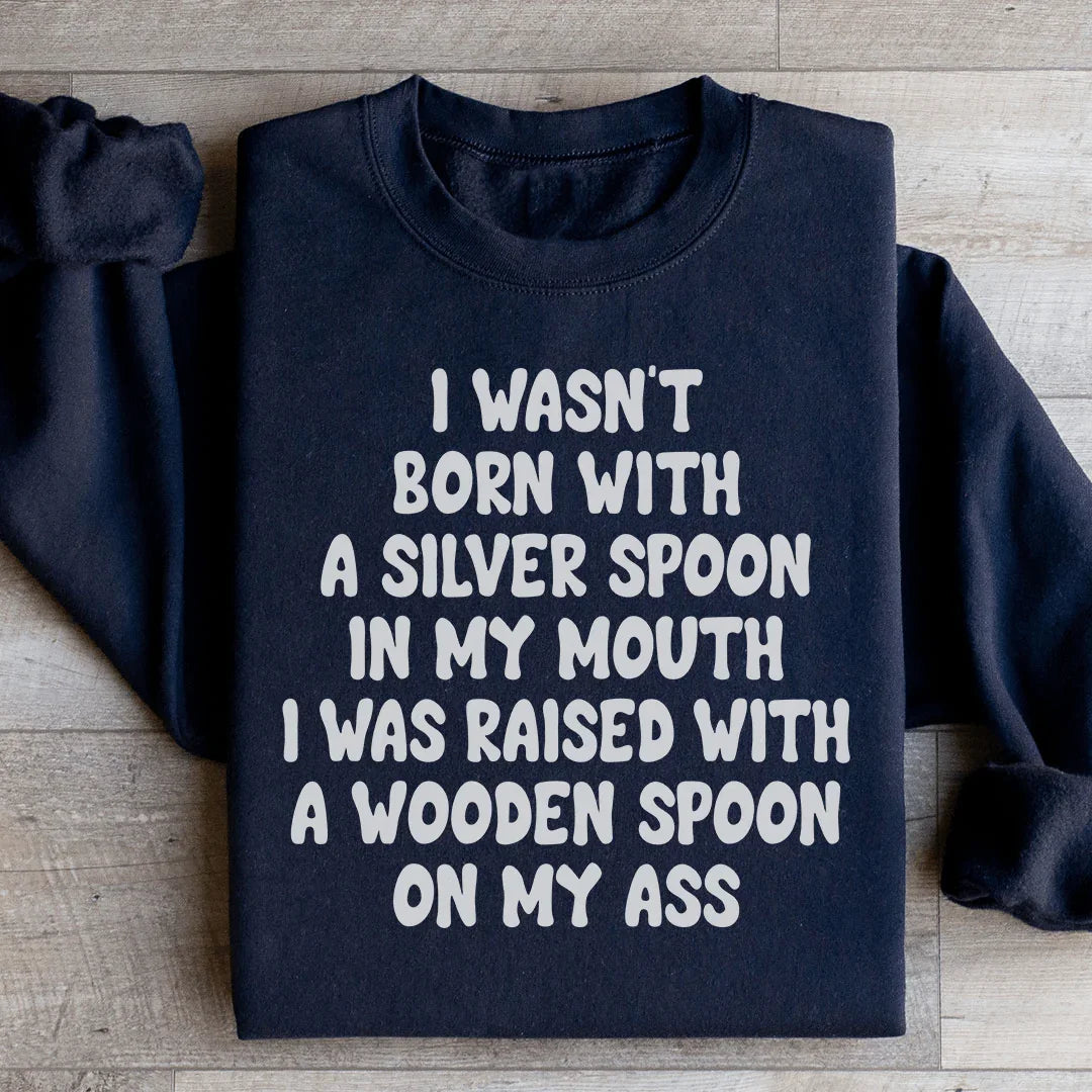 I Wasn't Born With A Silver Spoon In my Mouth Sweatshirt product image 3