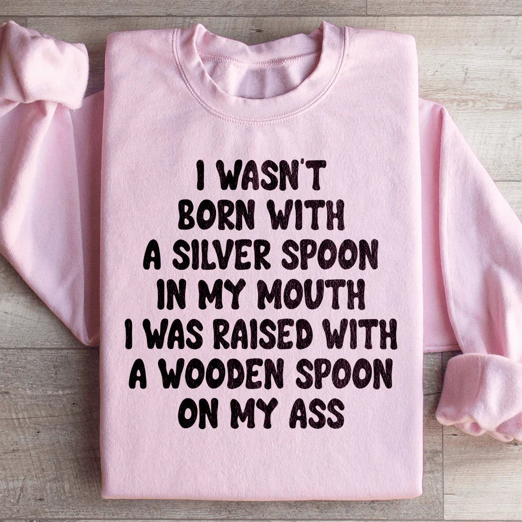 I Wasn't Born With A Silver Spoon In my Mouth Sweatshirt product image 4