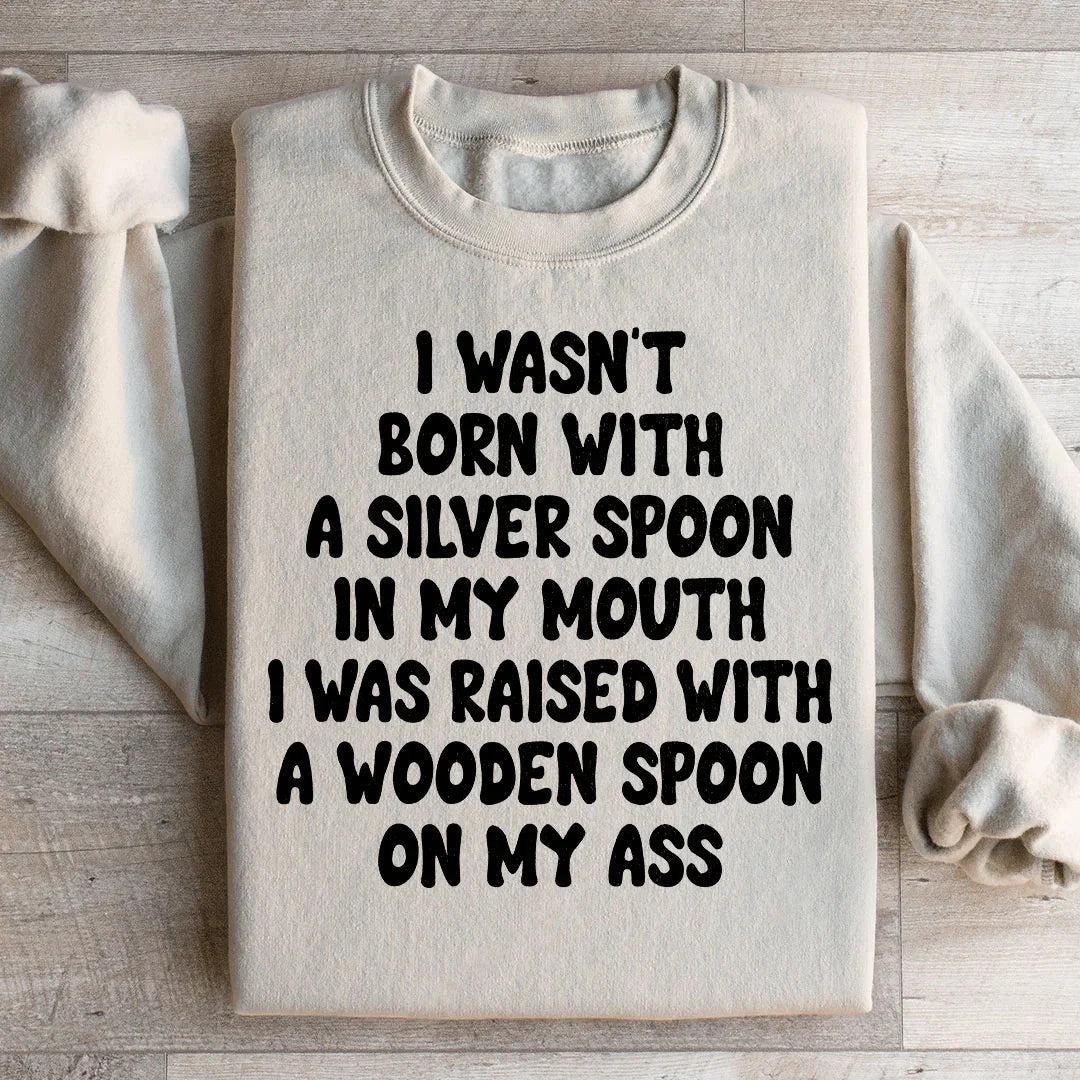 I Wasn't Born With A Silver Spoon In my Mouth Sweatshirt product image 2