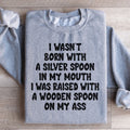 I Wasn't Born With A Silver Spoon In my Mouth Sweatshirt product image 1