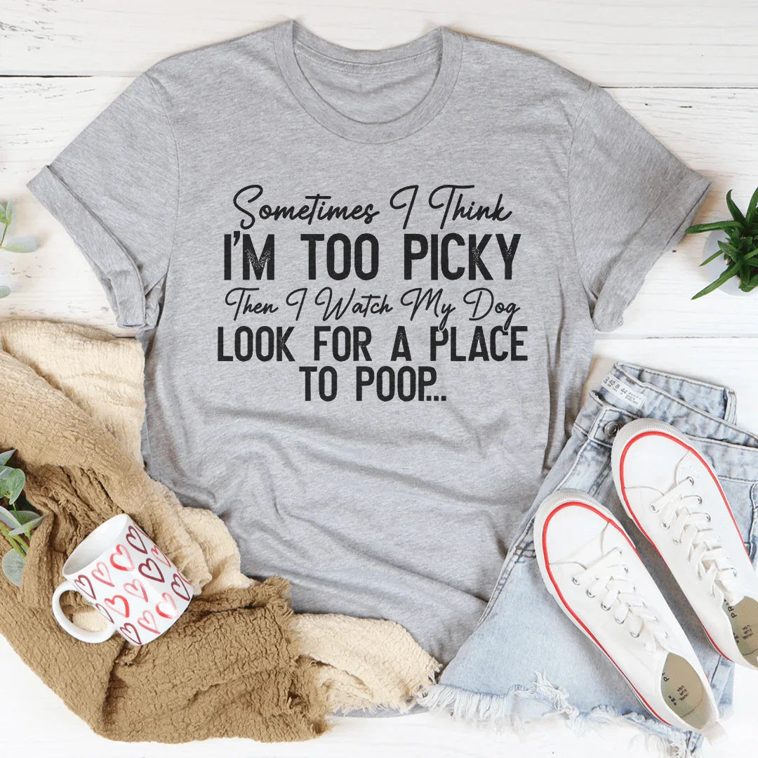 I Watch My Dog Look For A Place To Poop Tee product image 1