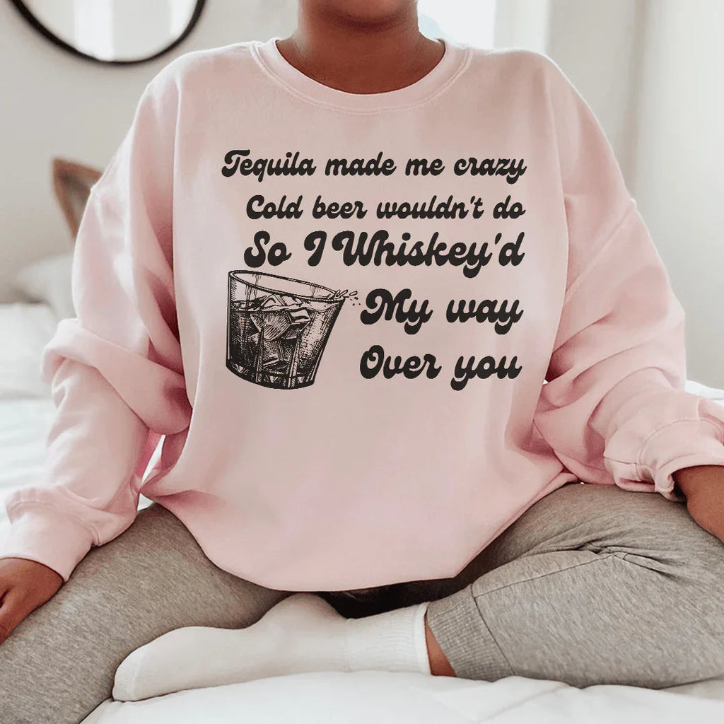 I Whiskey'd My Way Over You Sweatshirt product image 1