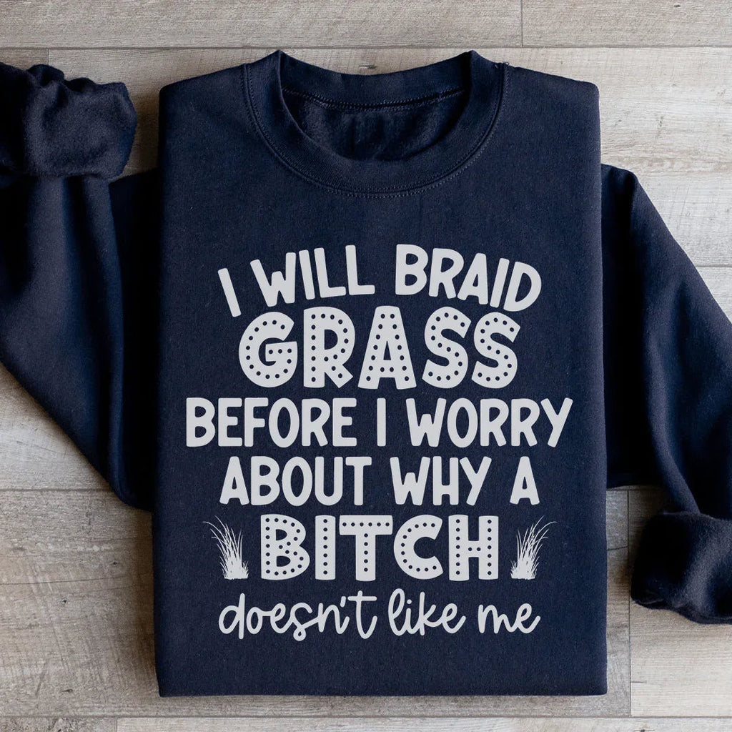 I Will Braid Grass Before I Worry About Why A Bitch Doesn't product image 3