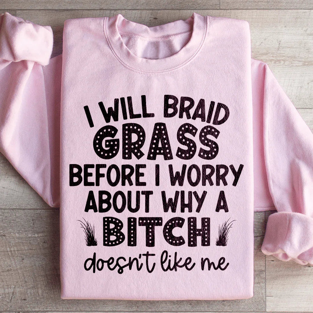 I Will Braid Grass Before I Worry About Why A Bitch Doesn't product image 1