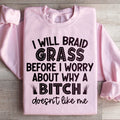 I Will Braid Grass Before I Worry About Why A Bitch Doesn't product image 1