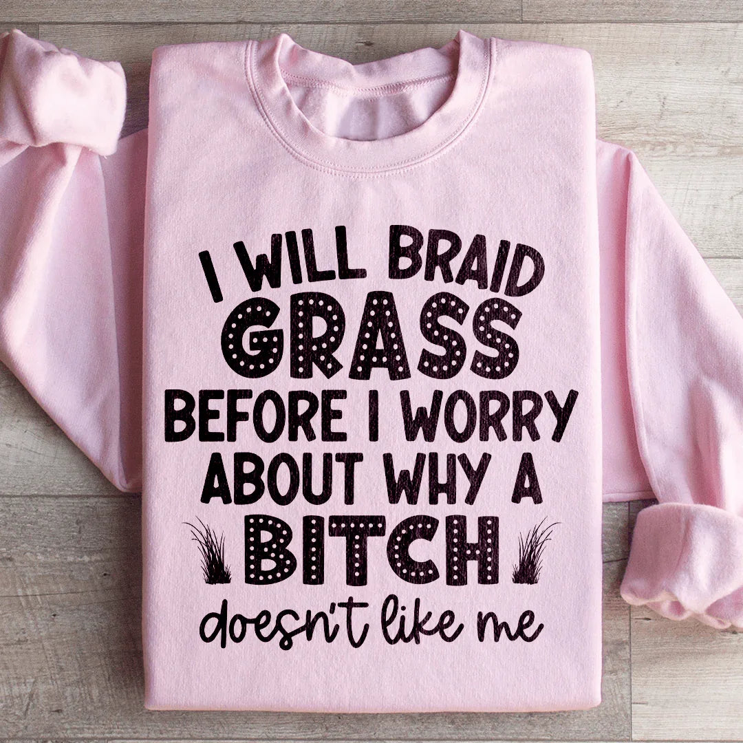 I Will Braid Grass Before I Worry About Why A Bitch Doesn't product image 1