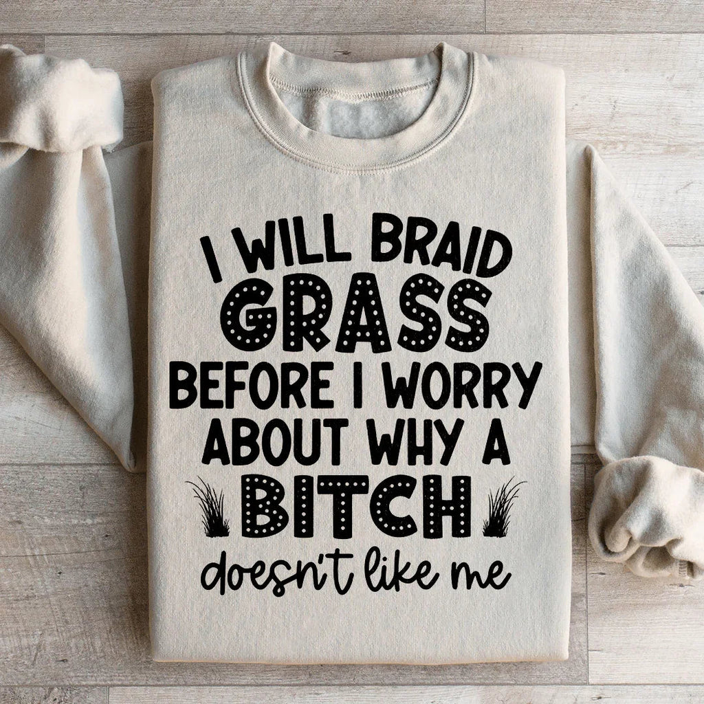 I Will Braid Grass Before I Worry About Why A Bitch Doesn't product image 2