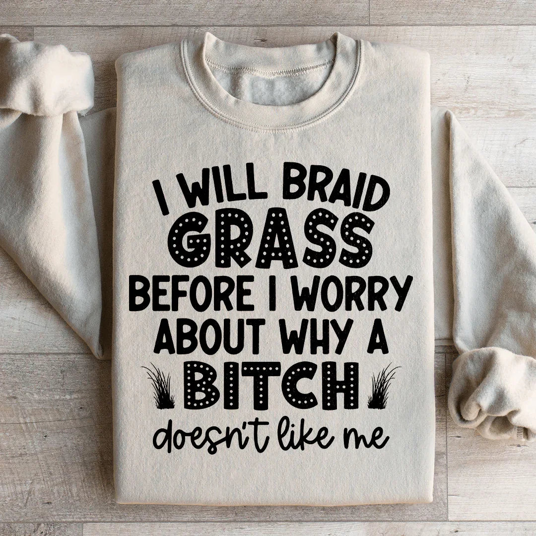 I Will Braid Grass Before I Worry About Why A Bitch Doesn't product image 2