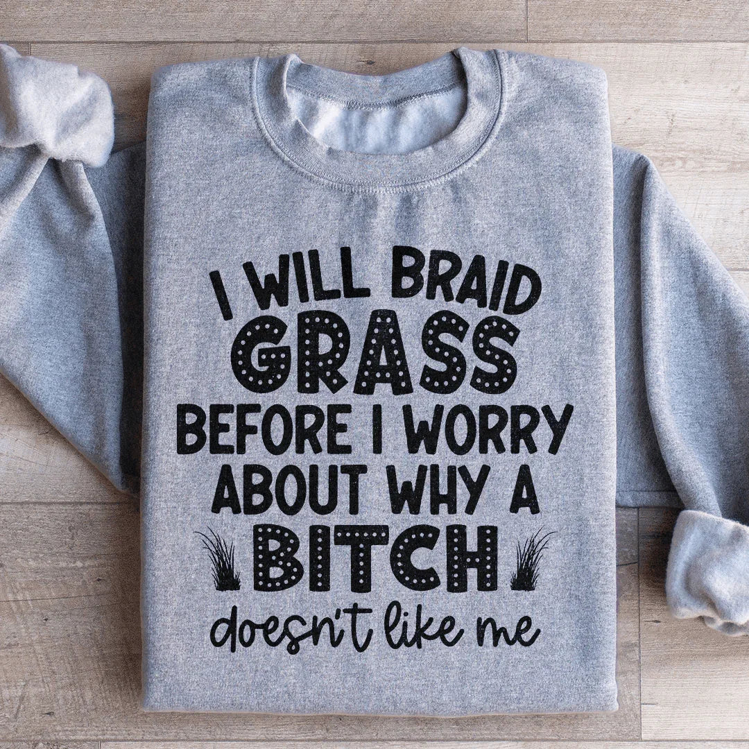 I Will Braid Grass Before I Worry About Why A Bitch Doesn't product image 4