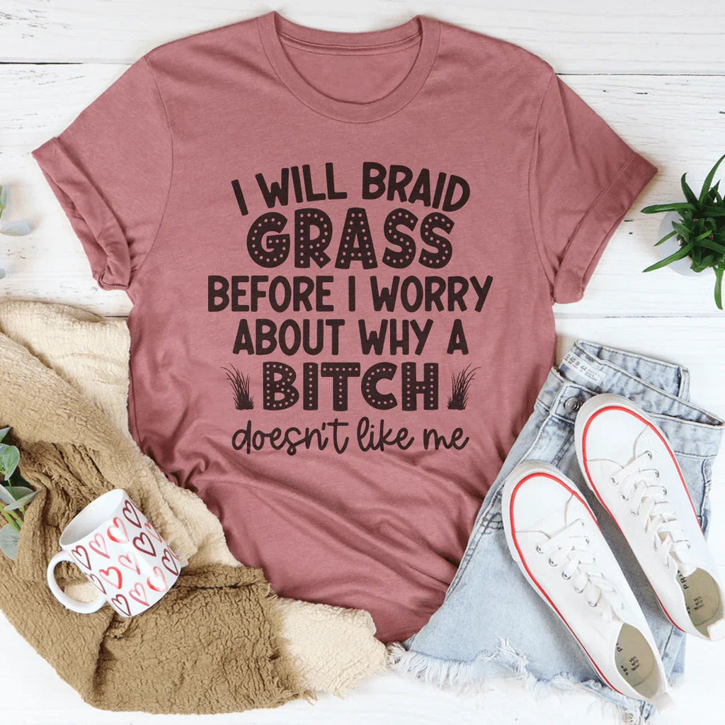 I Will Braid Grass Before I Worry About Why A Bitch Doesn't product image 3