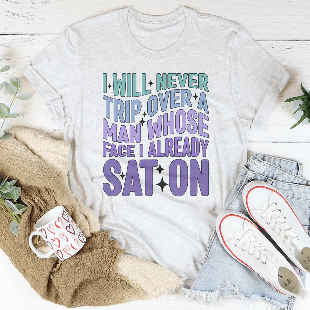 I Will Never Trip Over A Man Whose Face I Already Sat On Tee product image 1