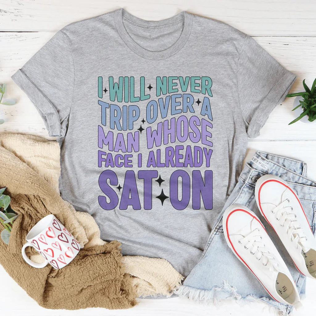 I Will Never Trip Over A Man Whose Face I Already Sat On Tee product image 4