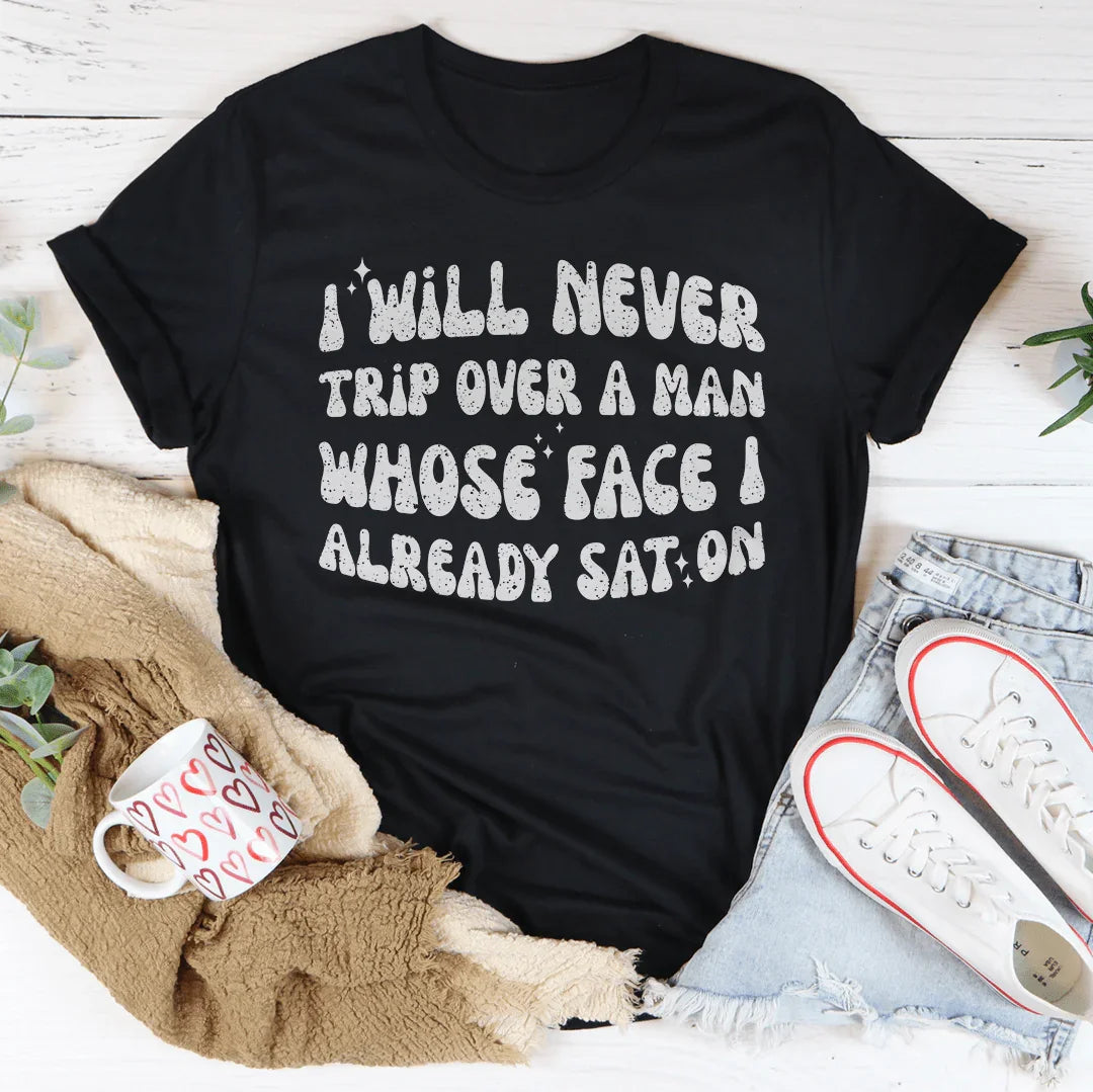 I Will Never Trip Over A Man Whose Face I Already Sat On Tee product image 3