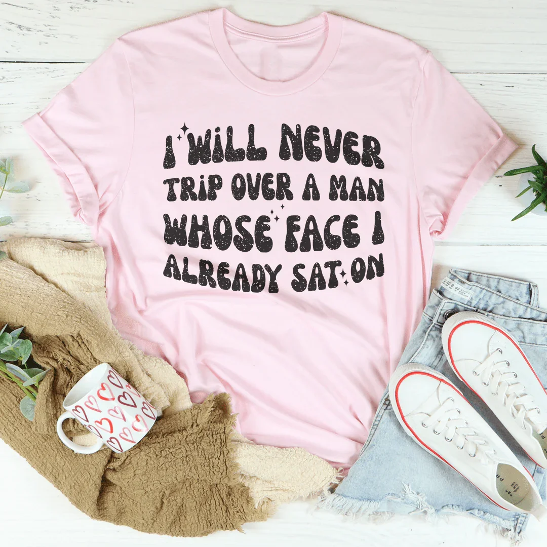 I Will Never Trip Over A Man Whose Face I Already Sat On Tee product image 4