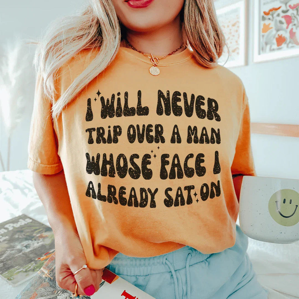 I Will Never Trip Over A Man Whose Face I Already Sat On Tee product image 1
