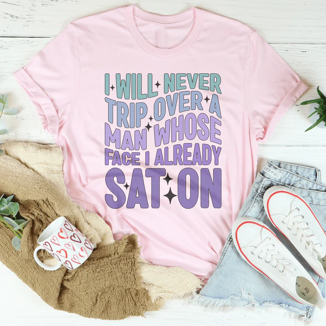 I Will Never Trip Over A Man Whose Face I Already Sat On Tee product image 2