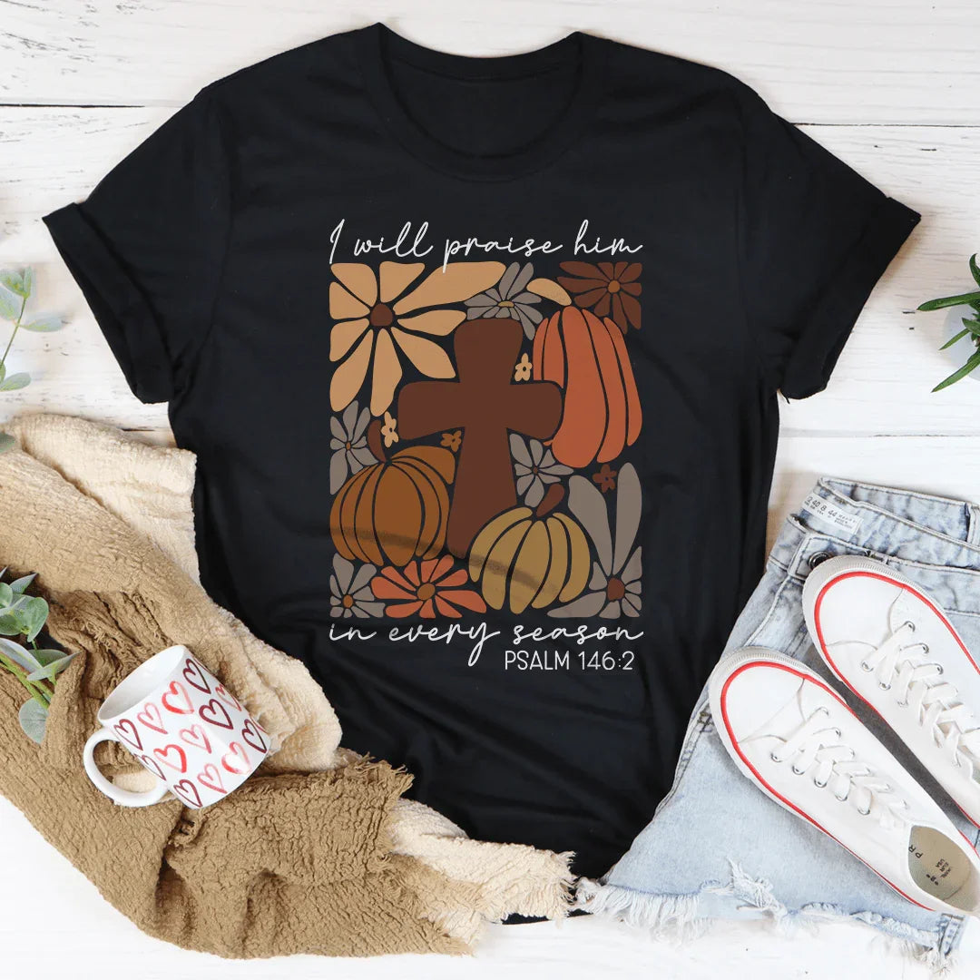 I Will Praise Him In Every Season Psalm 1462 Tee product image 4