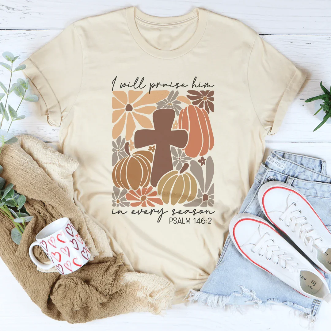 I Will Praise Him In Every Season Psalm 1462 Tee product image 2