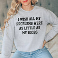 I Wish All My Problems Sweatshirt product image 1