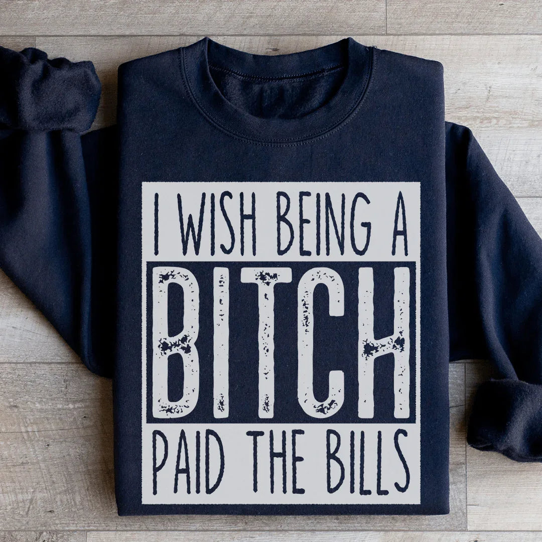 I Wish Being A Btch Paid The Bills Sweatshirt product image 2