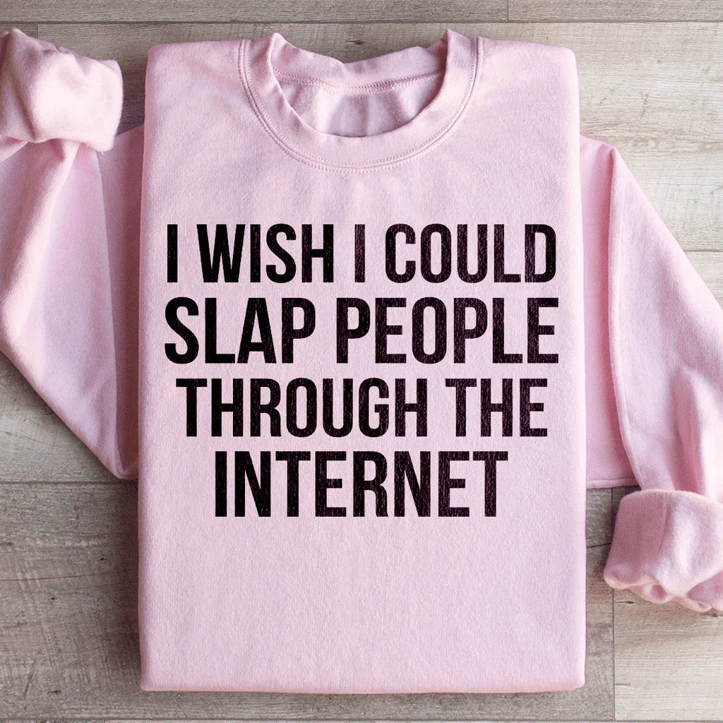 I Wish I Could Slap People Through The Internet Sweatshirt product image 4