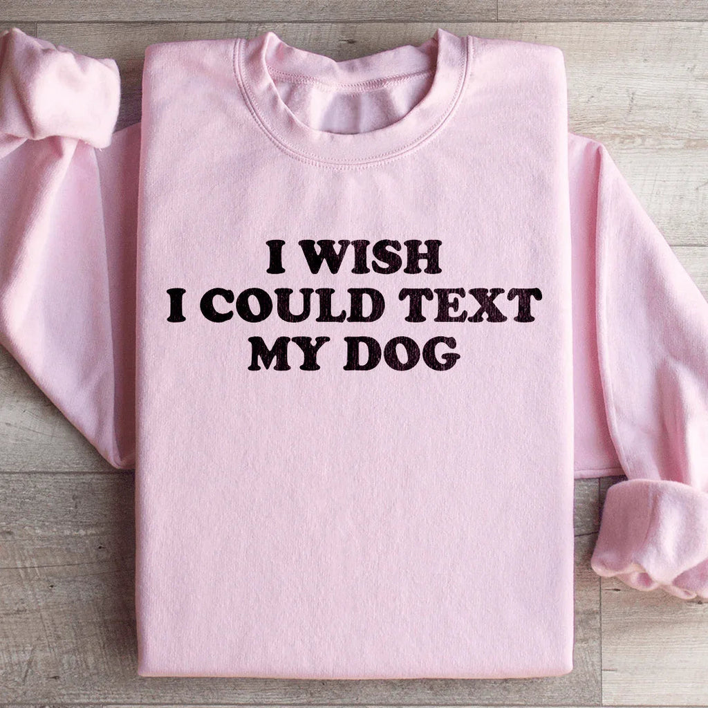 I Wish I Could Text My Dog Sweatshirt product image 1