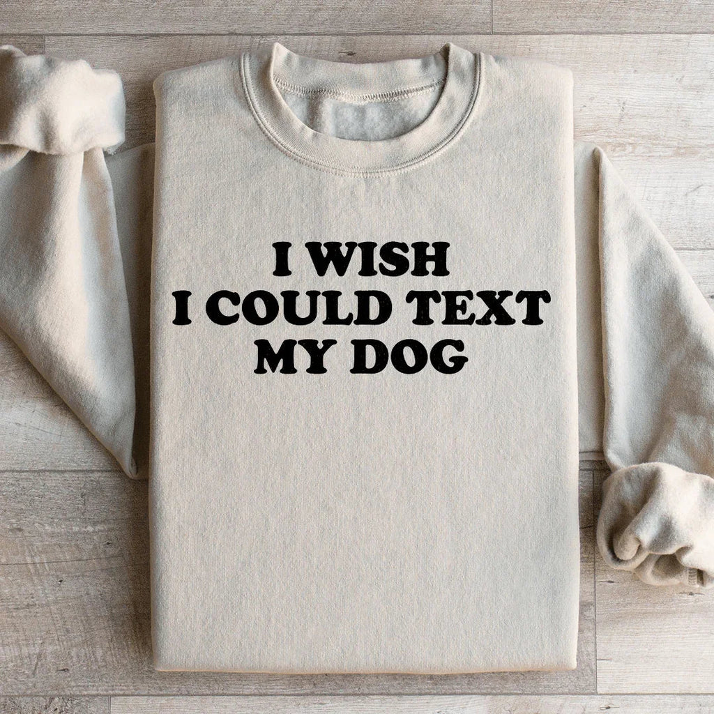 I Wish I Could Text My Dog Sweatshirt product image 2