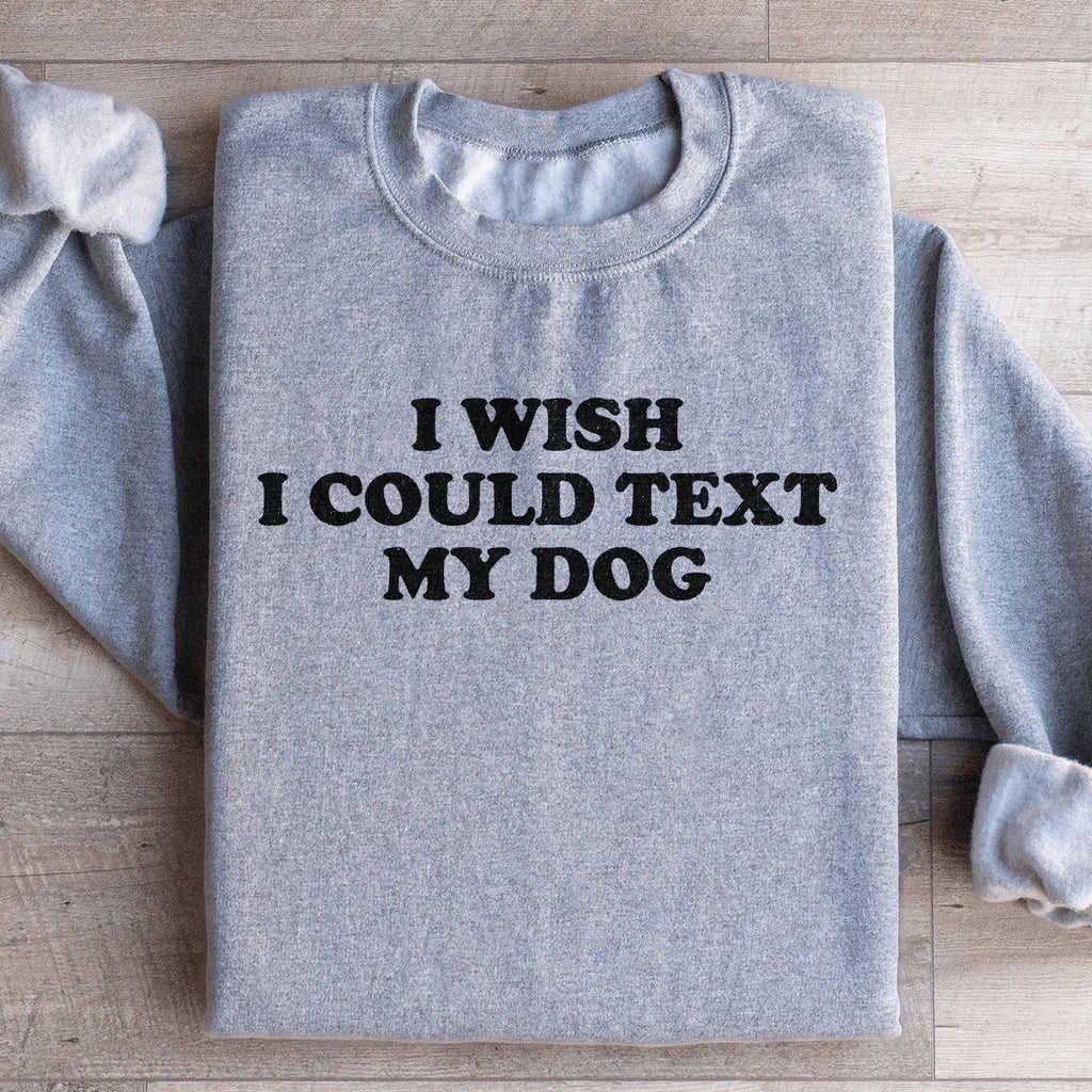 I Wish I Could Text My Dog Sweatshirt product image 4